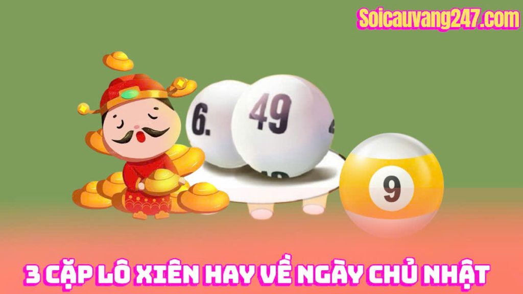 3 cặp xiên 3 hay về ngày chủ nhật