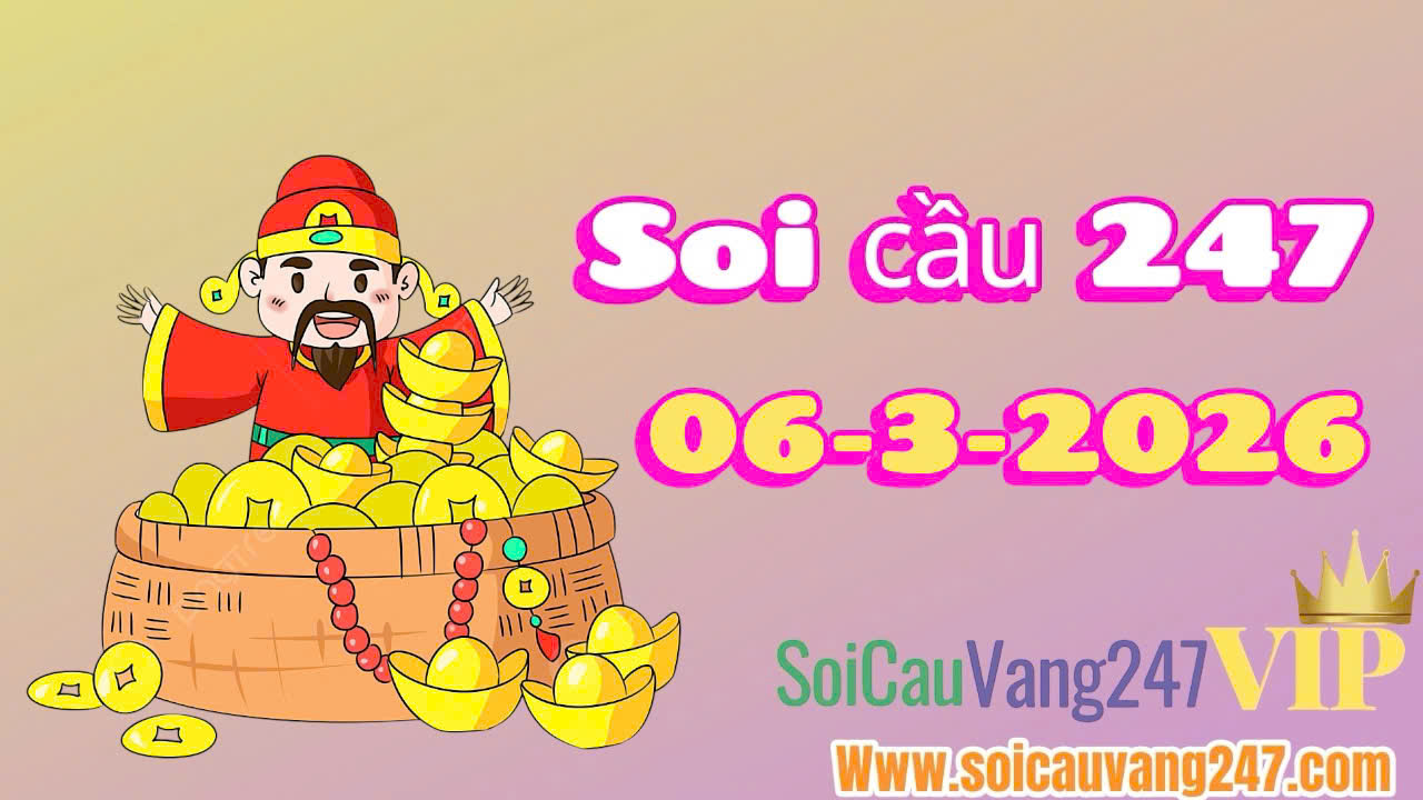 Soi cầu 247 ngày 06/03/2026
