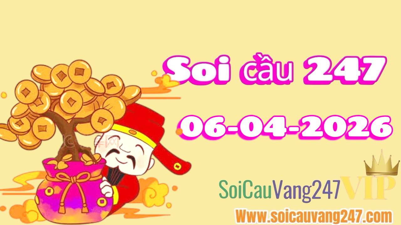 Soi cầu 247 ngày 06/04/2026