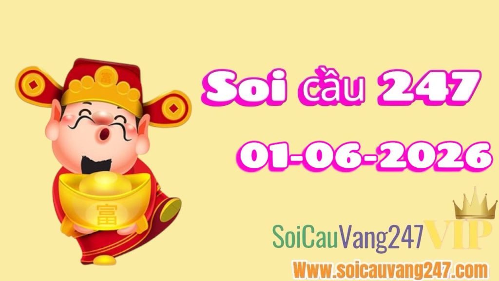 Soi cầu 247 ngày 01/06/2026