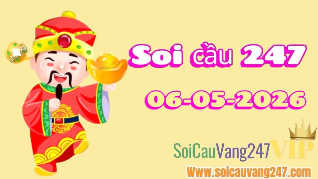 Soi cầu 247 ngày 06/05/2026