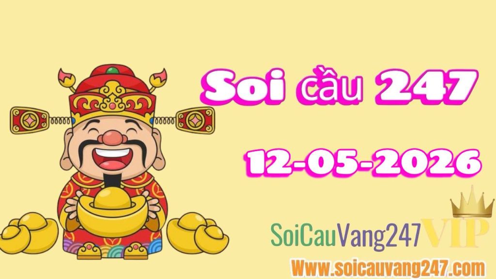 Soi cầu 247 ngày 12/05/2026