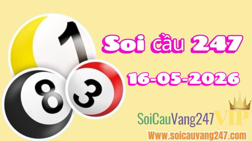Soi cầu 247 ngày 16/05/2026