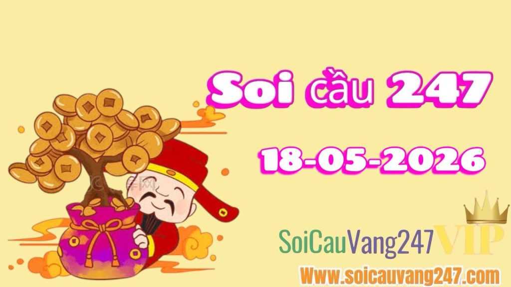 Soi cầu 247 ngày 18/05/2026