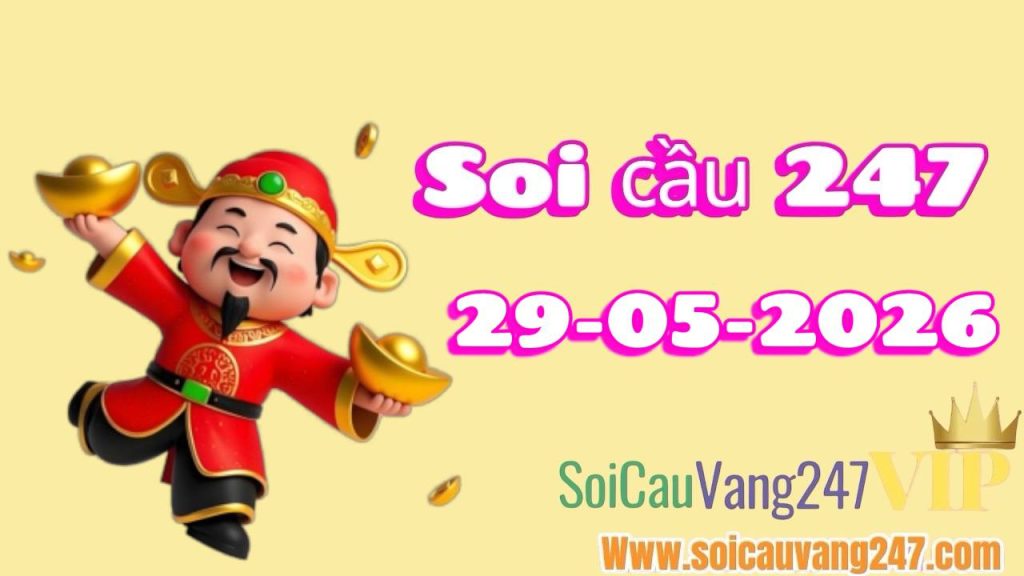 Soi cầu 247 ngày 29/05/2026