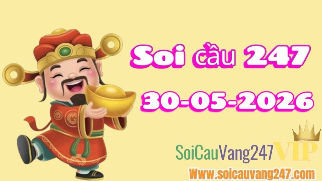Soi cầu 247 ngày 30/05/2026