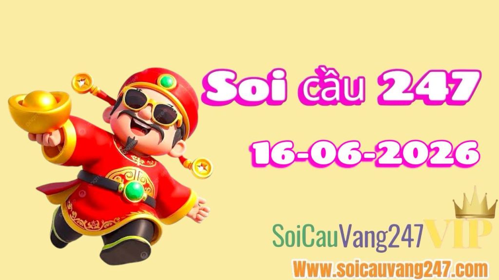 Soi cầu 247 ngày 16/06/2026