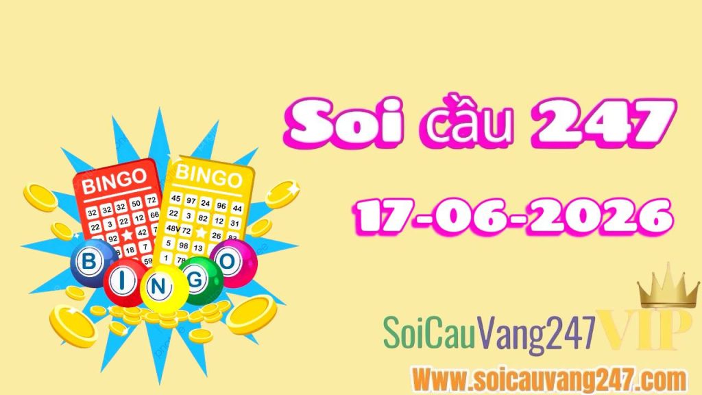 Soi cầu 247 ngày 17/06/2026