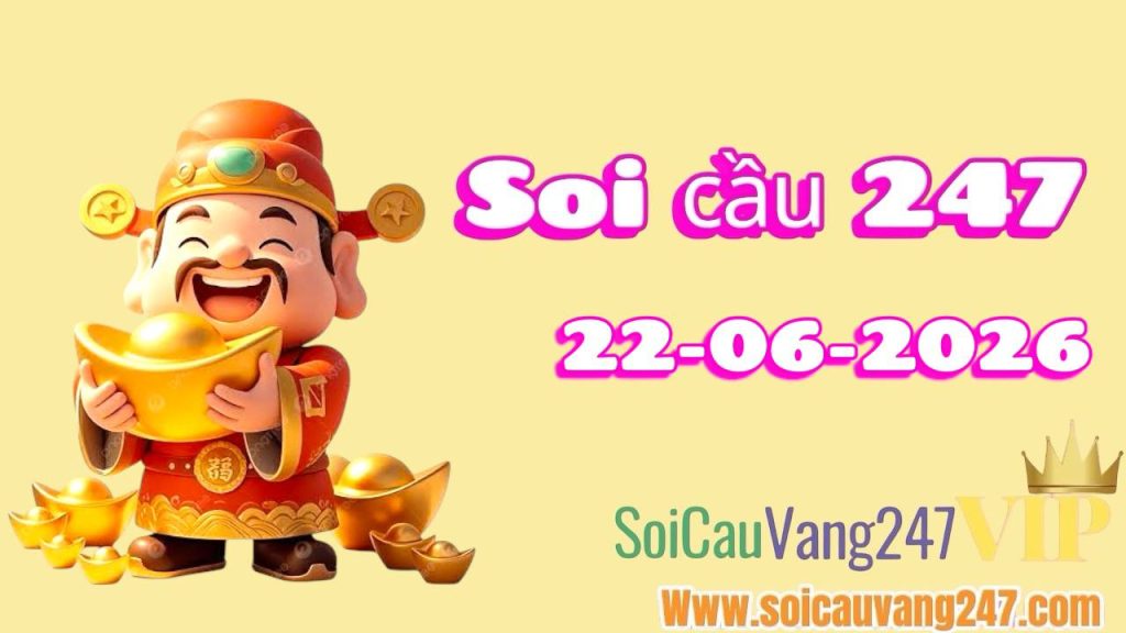 Soi cầu 247 ngày 22/06/2026