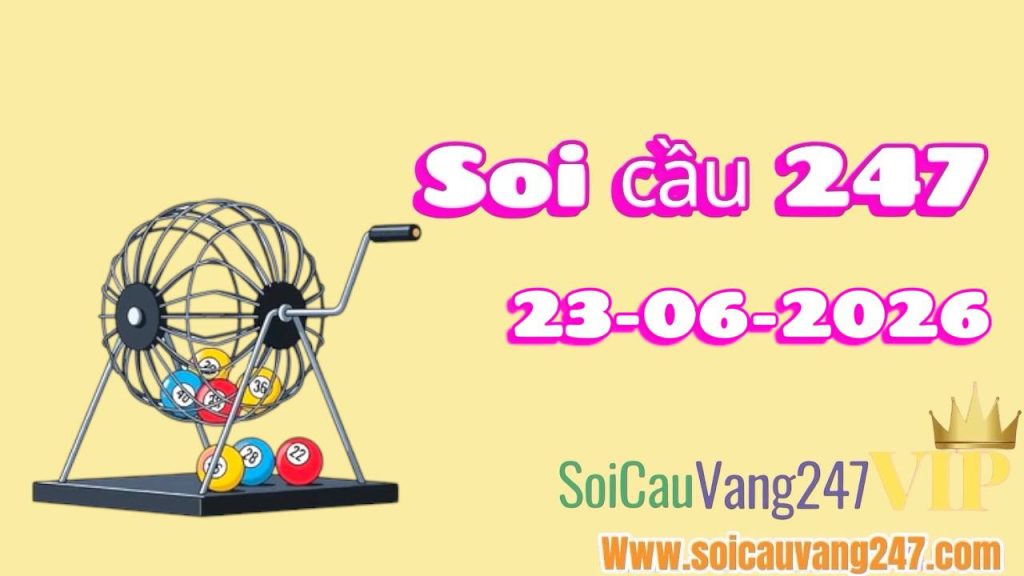 Soi cầu 247 ngày 23/06/2026