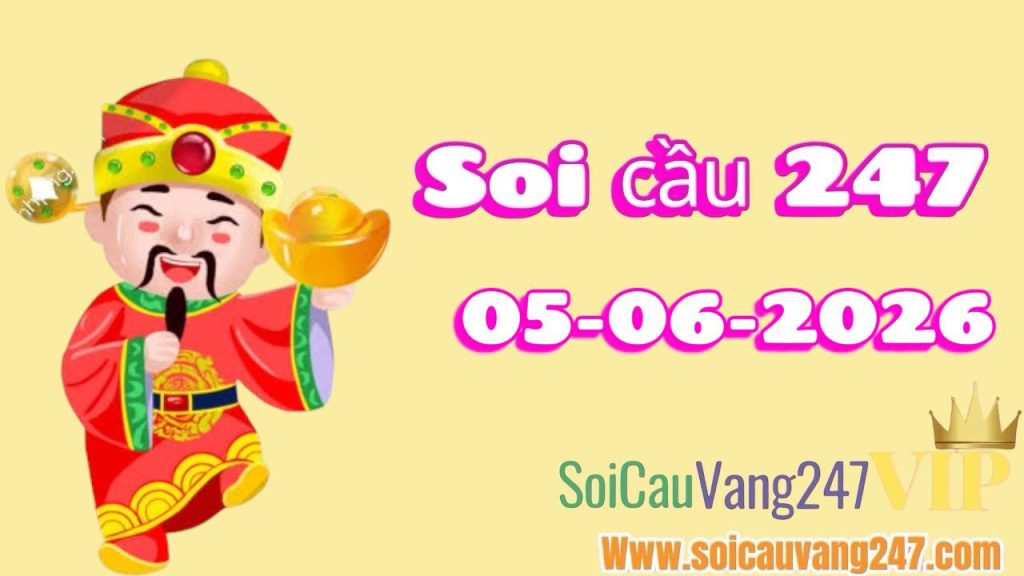 Soi cầu 247 ngày 05/06/2026