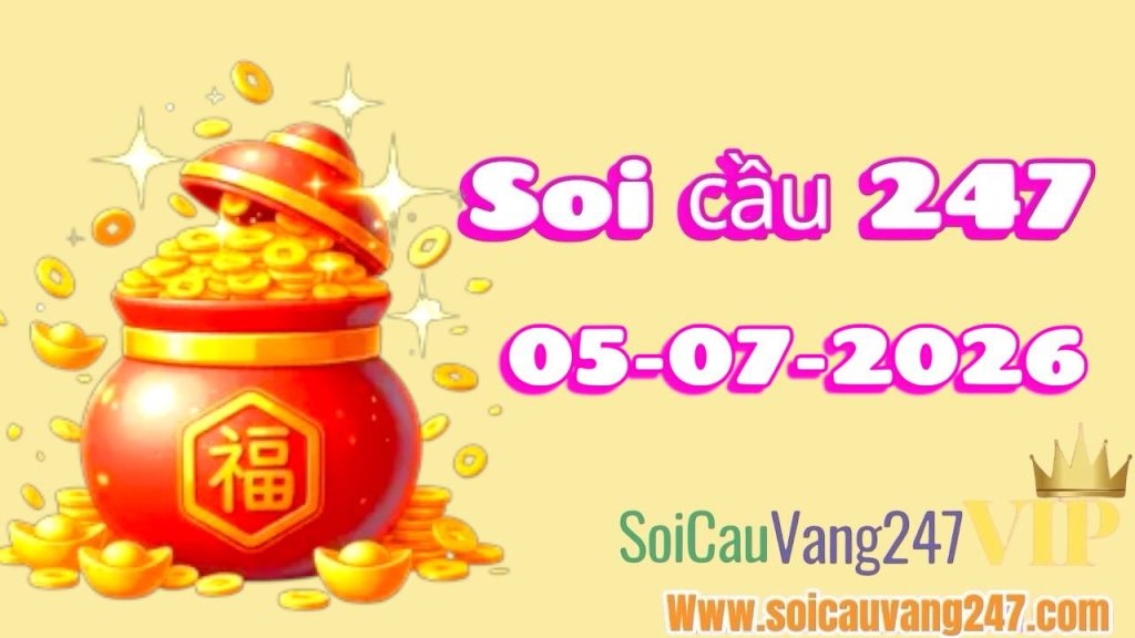 Soi cầu 247 ngày 05/07/2026