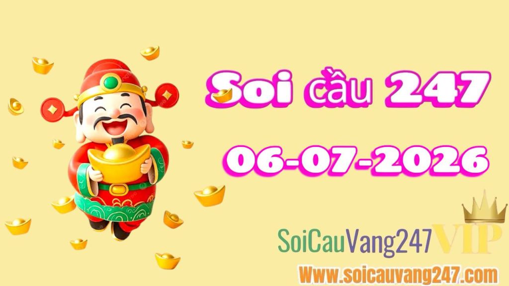 Soi cầu 247 ngày 06/07/2026