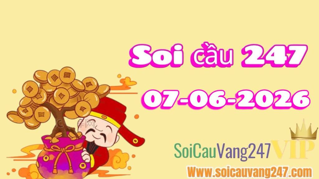 Soi cầu 247 ngày 07/06/2026