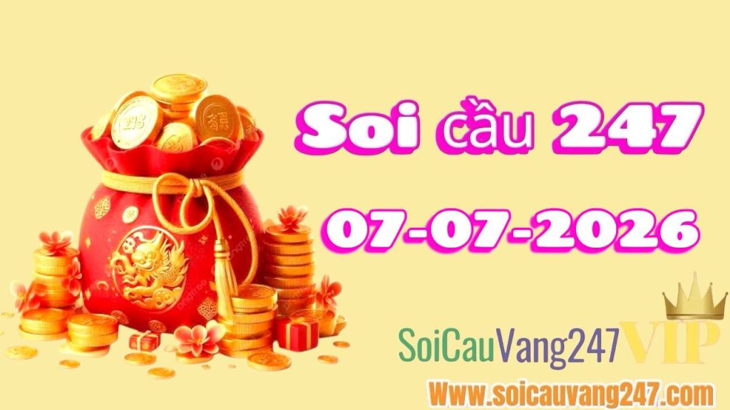 Soi cầu 247 ngày 07/07/2026