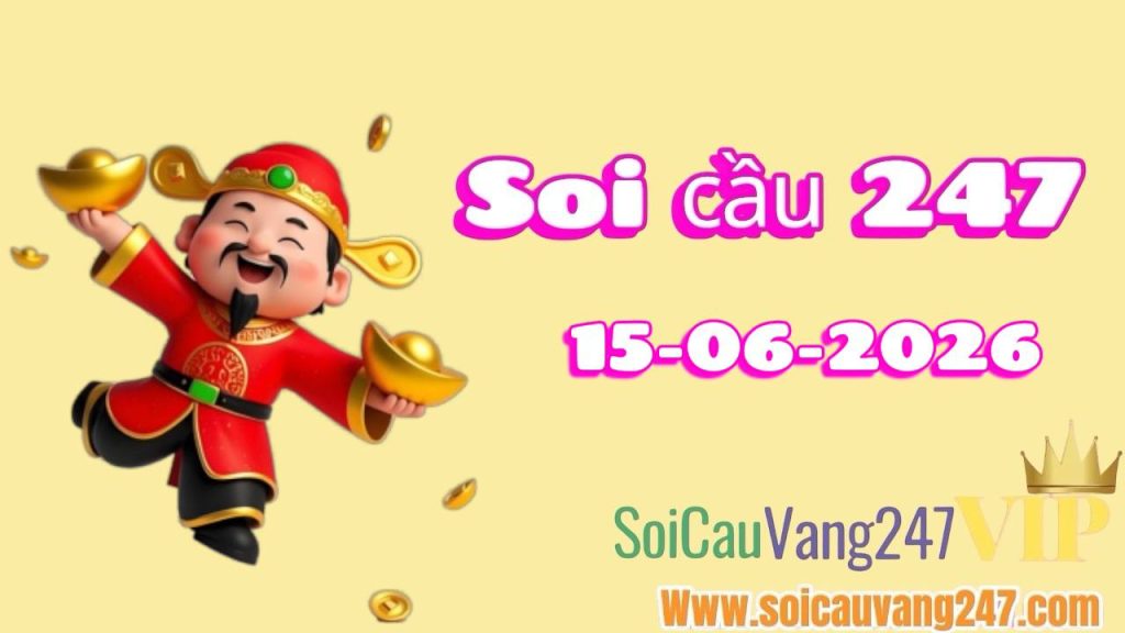 Soi cầu 247 ngày 15/06/2026