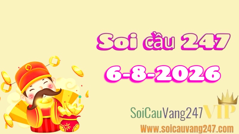 Soi cầu 247 ngày 06/08/2026