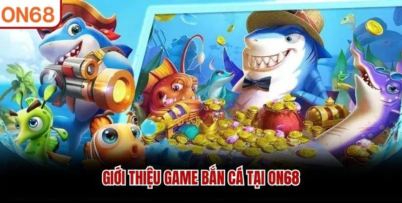 Bắn Cá ON68